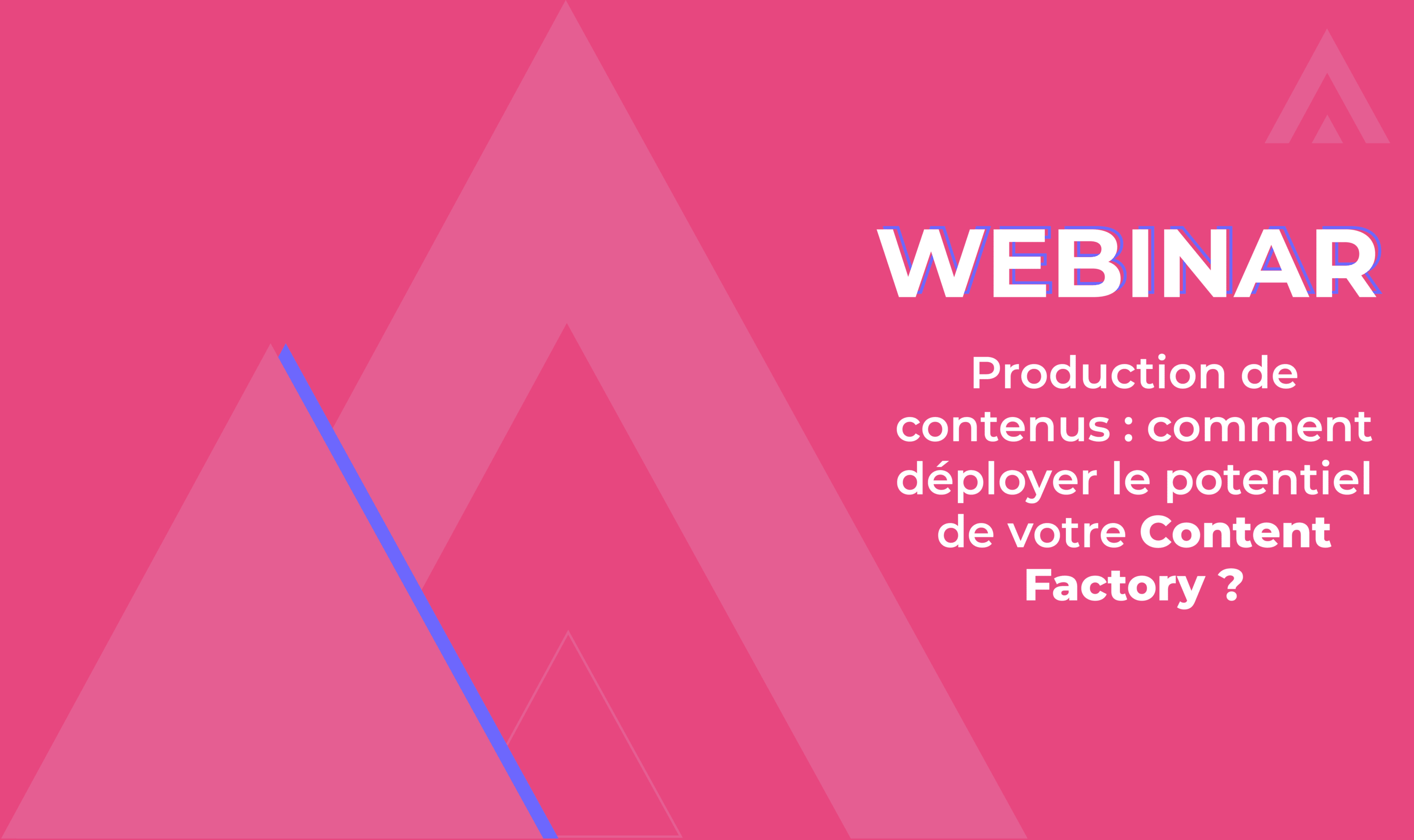Webinar – Comment déployer le potentiel de votre Content Factory ?