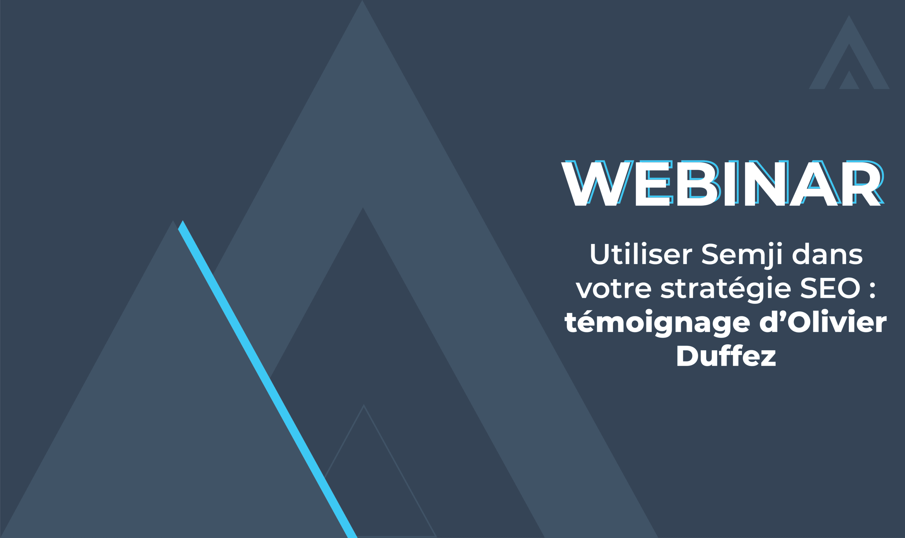 Webinar – Utiliser Semji dans sa stratégie SEO, témoignage d’Olivier Duffez