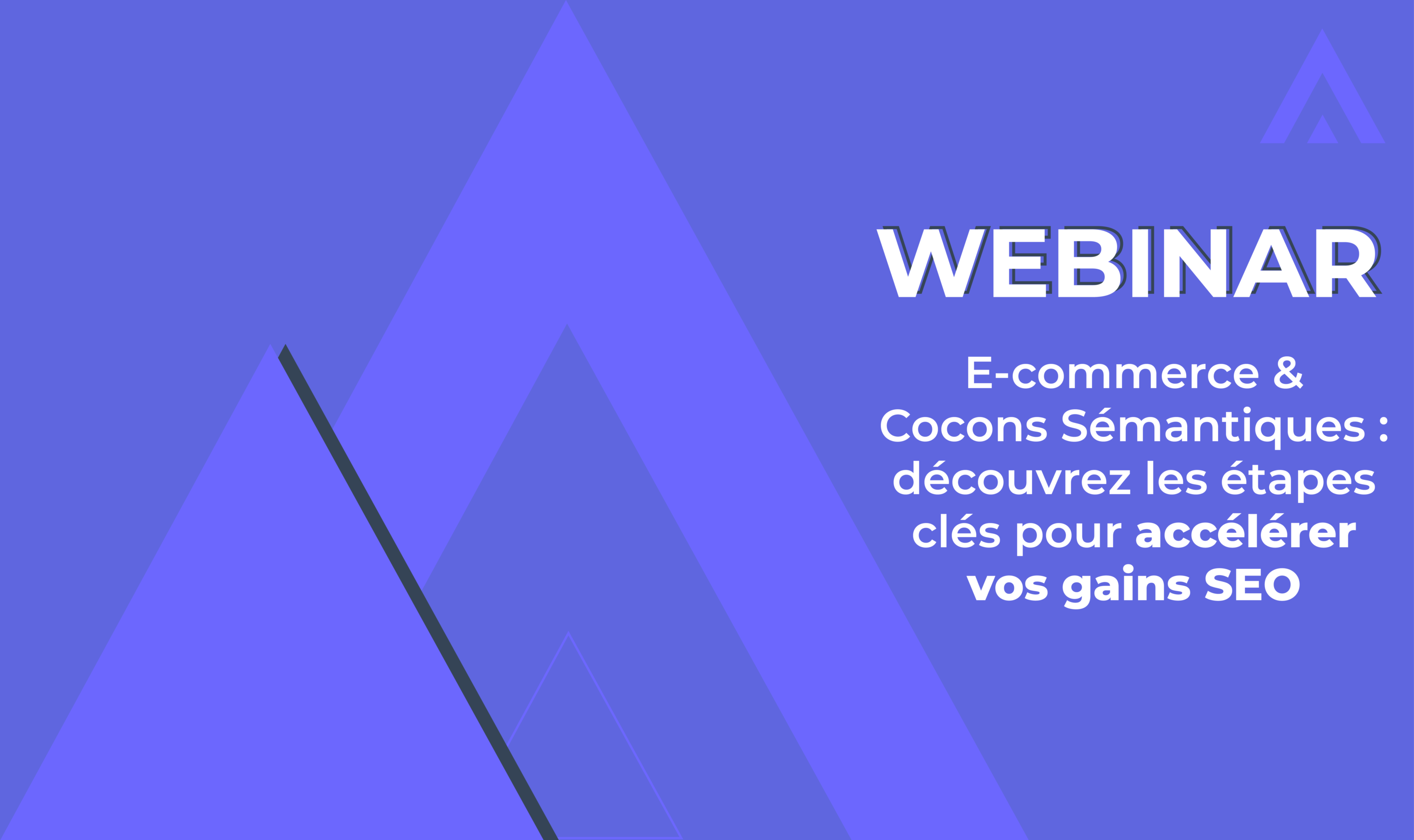 Webinar – E-Commerce & Cocons Sémantiques : découvrez les étapes clés pour accélérer vos gains SEO