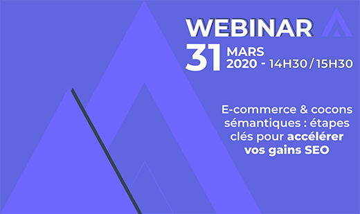 Webinar – E-Commerce & Cocons Sémantiques : découvrez les étapes clés pour accélérer vos gains SEO
