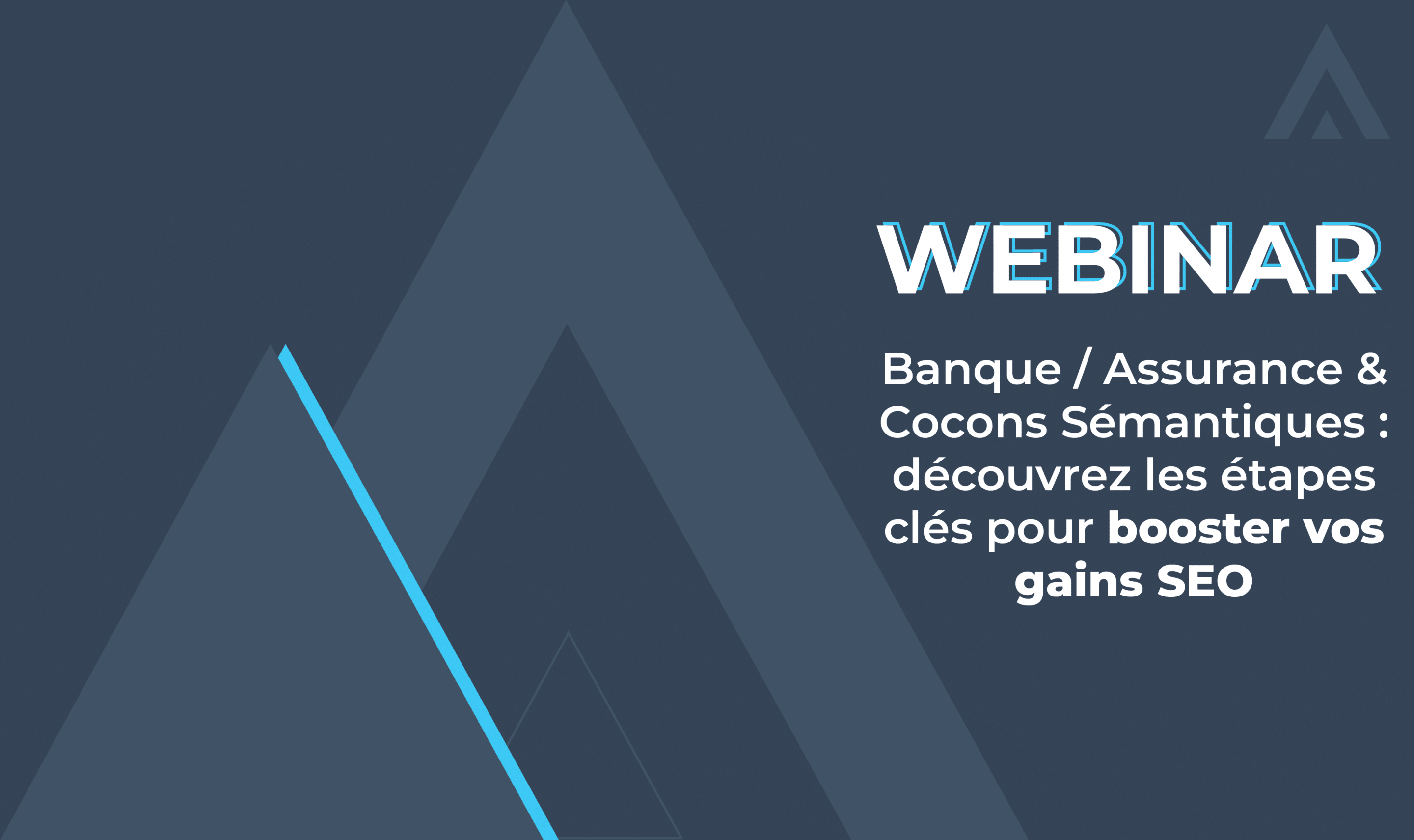 Webinar – Banque / Assurance & Cocons Sémantiques : découvrez les étapes clés pour booster vos gains SEO