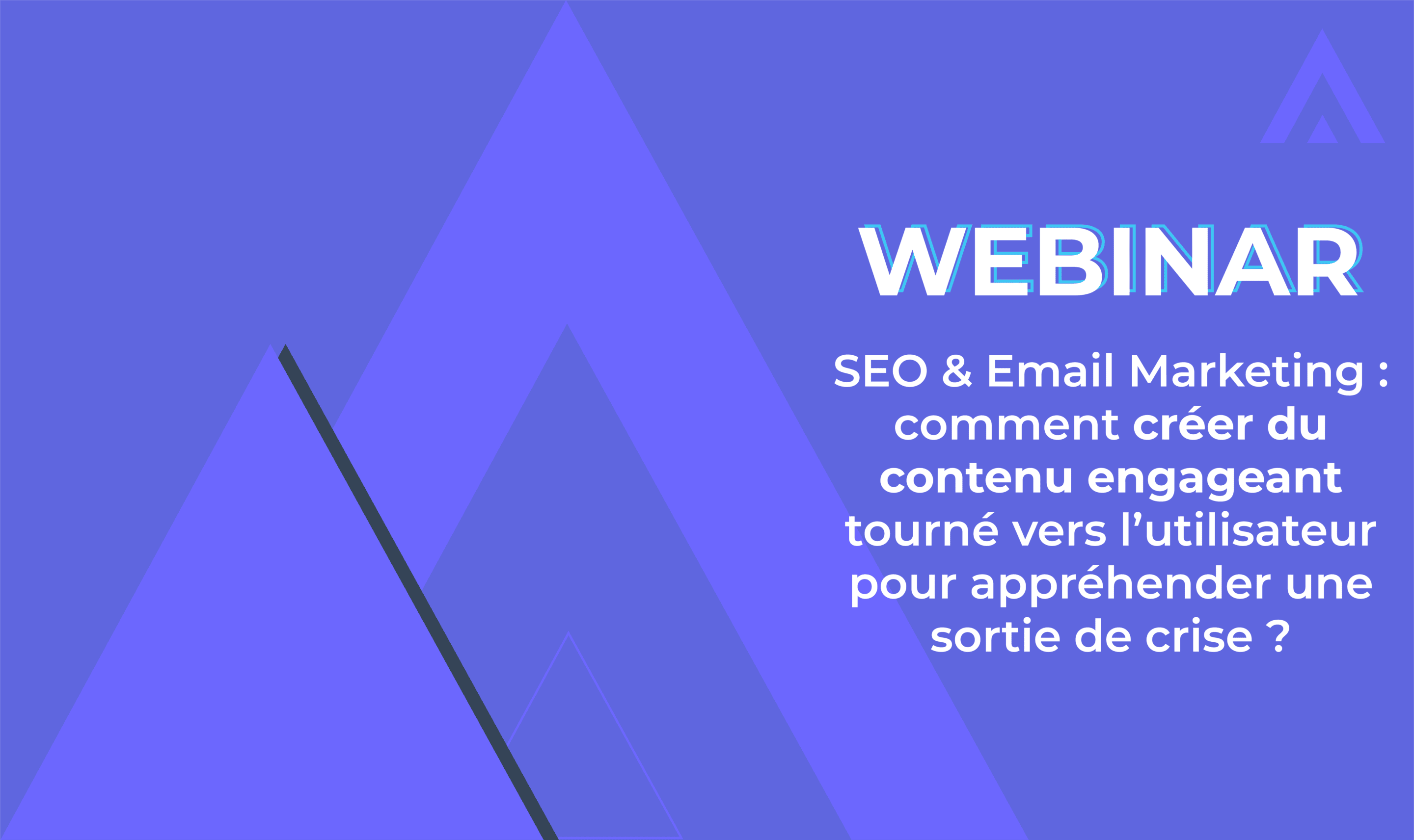Webinar – SEO & Email Marketing : comment créer du contenu engageant tourné vers l’utilisateur pour appréhender une sortie de crise ?