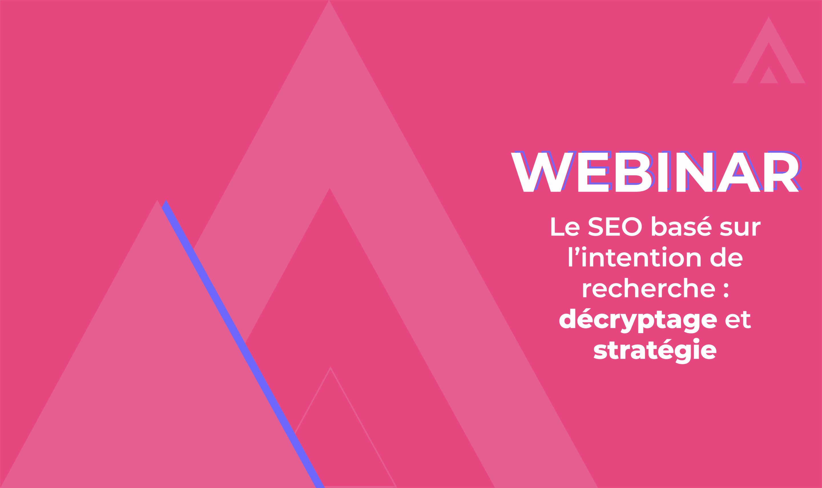 Webinar – Le SEO basé sur l’intention de recherche : décryptage et stratégie