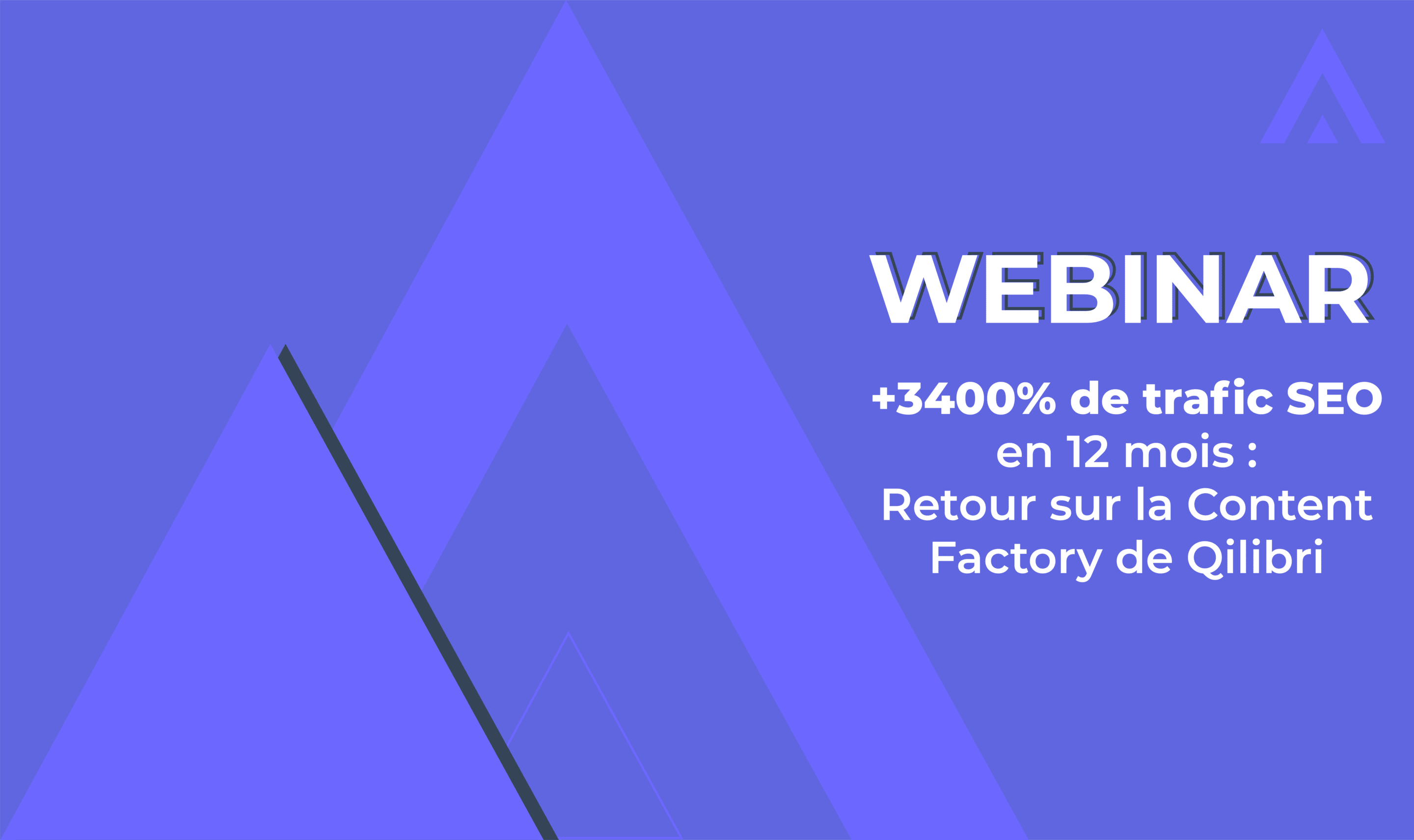 Webinar +3400% de trafic SEO en 12 mois : Retour sur la Content Factory de Qilibri