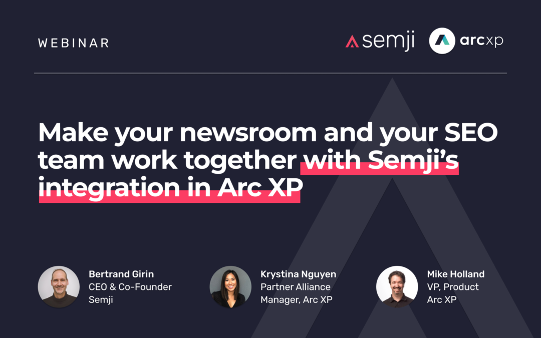 Webinar replay – Make your newsroom and your SEO team work together with Semji’s integration in Arc XP