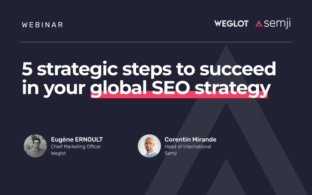 Webinar replay – 5 strategic steps to succeed in your global SEO strategy !